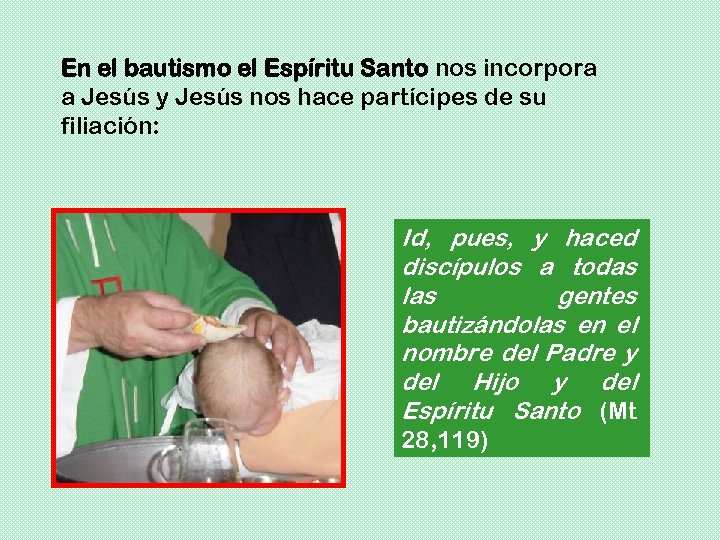 En el bautismo el Espíritu Santo nos incorpora a Jesús y Jesús nos hace