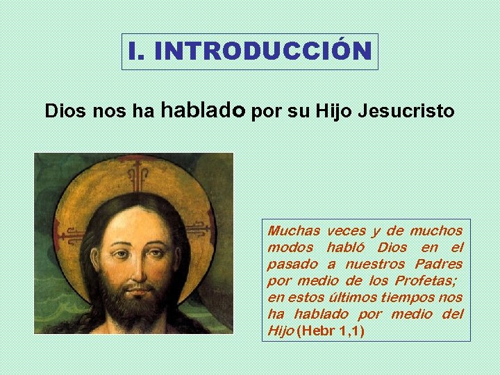 I. INTRODUCCIÓN Dios nos ha hablado por su Hijo Jesucristo Muchas veces y de