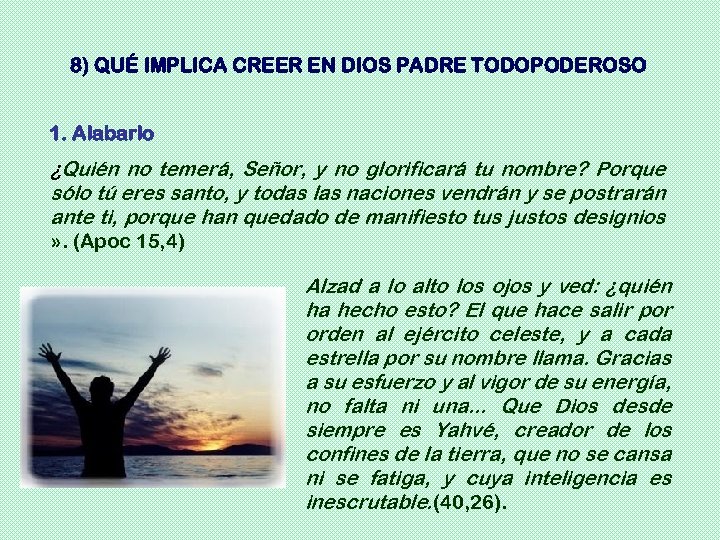 8) QUÉ IMPLICA CREER EN DIOS PADRE TODOPODEROSO 1. Alabarlo ¿Quién no temerá, Señor,