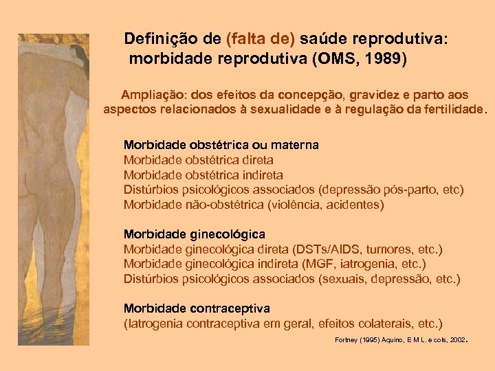 Definição de (falta de) saúde reprodutiva: morbidade reprodutiva (OMS, 1989) Ampliação: dos efeitos da