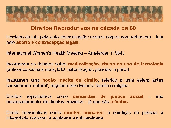 Direitos Reprodutivos na década de 80 Herdeiro da luta pela auto-determinação: nossos corpos nos