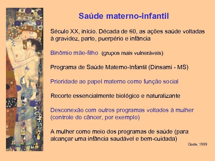  Saúde materno-infantil Século XX, início. Década de 60, as ações saúde voltadas à
