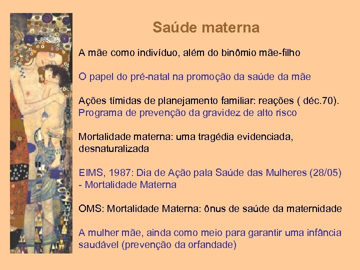Saúde materna A mãe como indivíduo, além do binômio mãe-filho O papel do pré-natal
