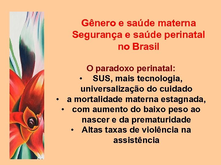 Gênero e saúde materna Segurança e saúde perinatal no Brasil O paradoxo perinatal: •