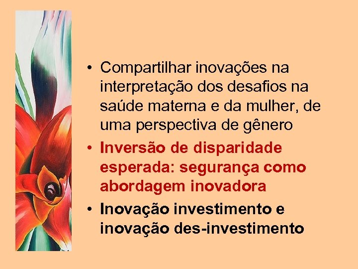  • Compartilhar inovações na interpretação dos desafios na saúde materna e da mulher,