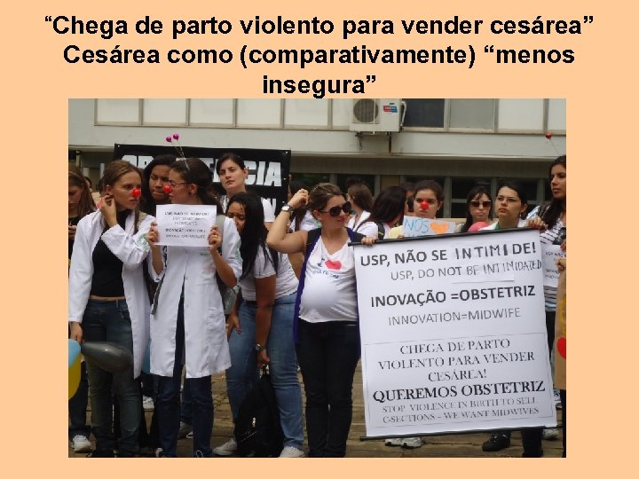 “Chega de parto violento para vender cesárea” Cesárea como (comparativamente) “menos insegura” 