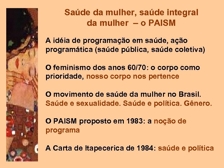 Saúde da mulher, saúde integral da mulher – o PAISM A idéia de programação