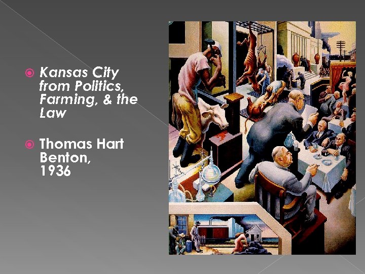  Kansas City from Politics, Farming, & the Law Thomas Hart Benton, 1936 