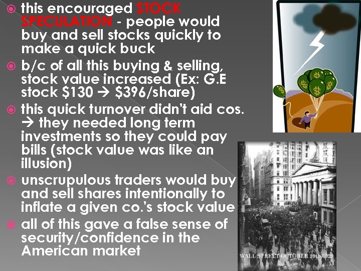  this encouraged STOCK SPECULATION - people would buy and sell stocks quickly to