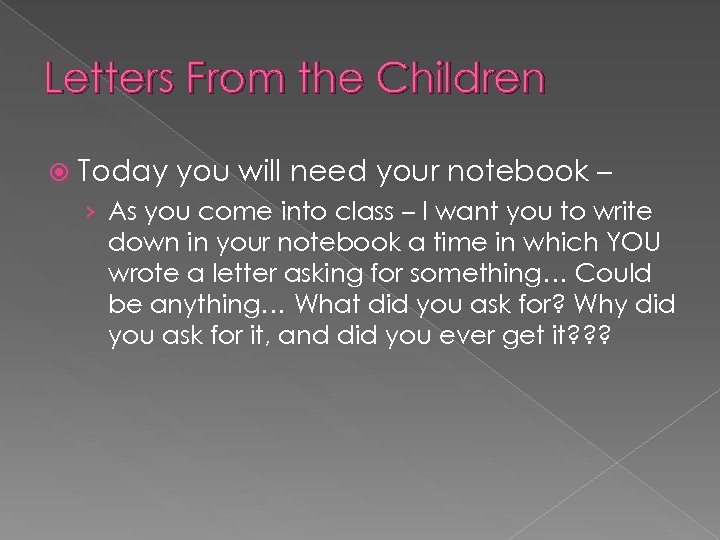 Letters From the Children Today you will need your notebook – › As you