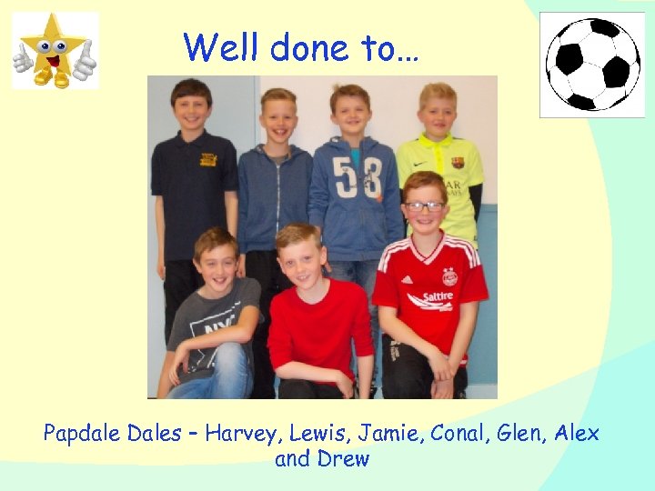 Well done to… Papdale Dales – Harvey, Lewis, Jamie, Conal, Glen, Alex and Drew