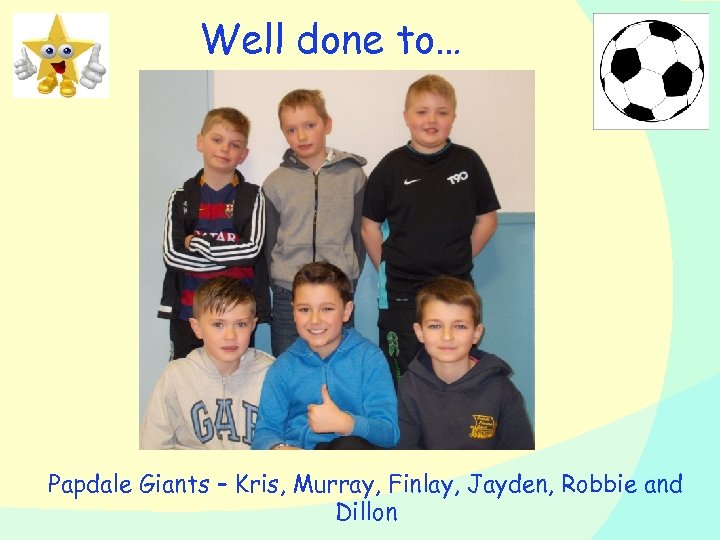 Well done to… Papdale Giants – Kris, Murray, Finlay, Jayden, Robbie and Dillon 
