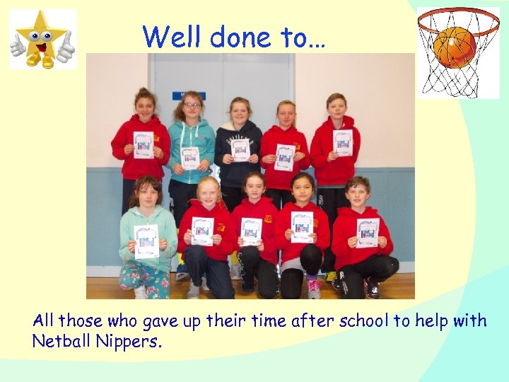 Well done to… All those who gave up their time after school to help