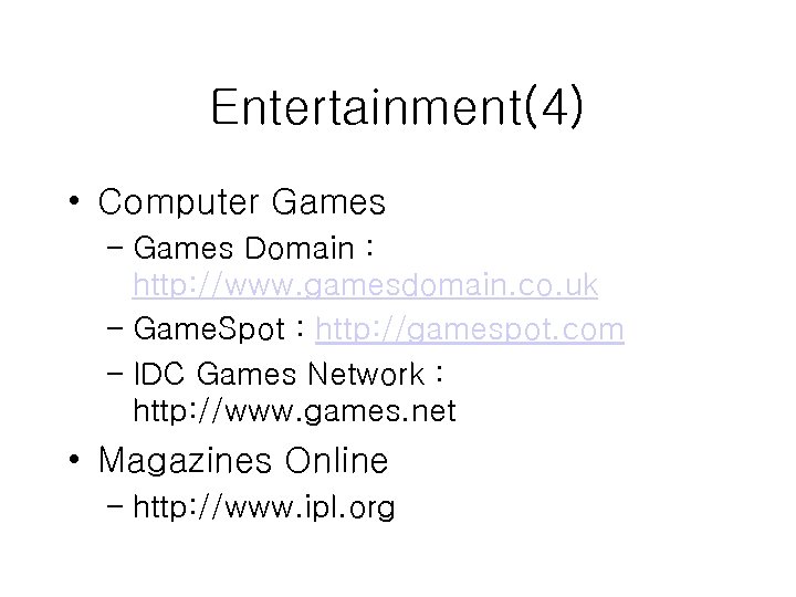 Entertainment(4) • Computer Games – Games Domain : http: //www. gamesdomain. co. uk –