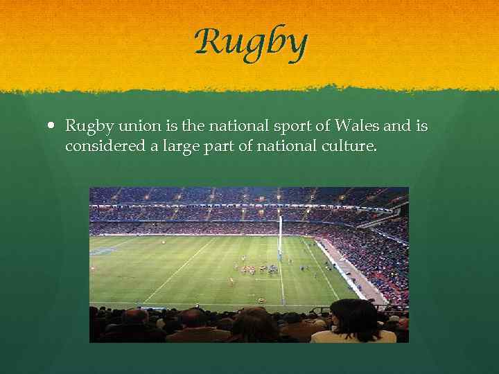 Rugby union is the national sport of Wales and is considered a large part