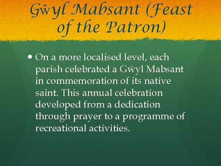 Gŵyl Mabsant (Feast of the Patron) On a more localised level, each parish celebrated