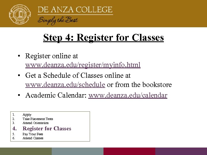 Step 4: Register for Classes • Register online at www. deanza. edu/register/myinfo. html •