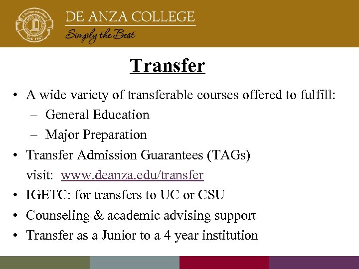 Transfer • A wide variety of transferable courses offered to fulfill: – General Education