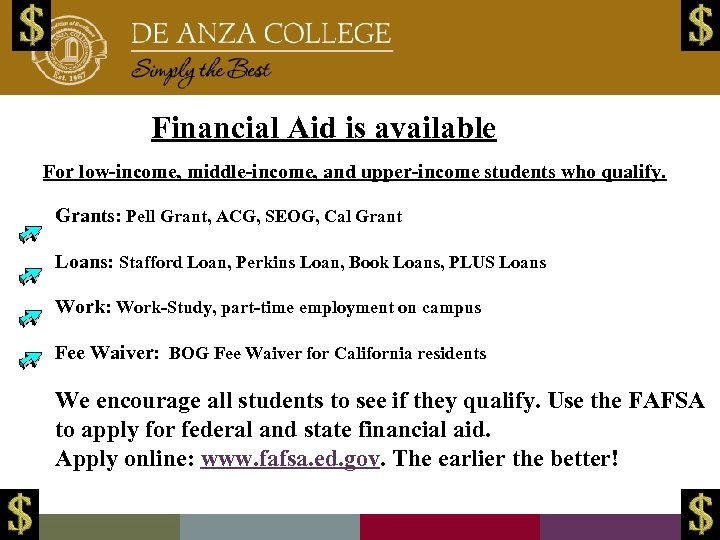 Financial Aid is available For low-income, middle-income, and upper-income students who qualify. Grants: Pell