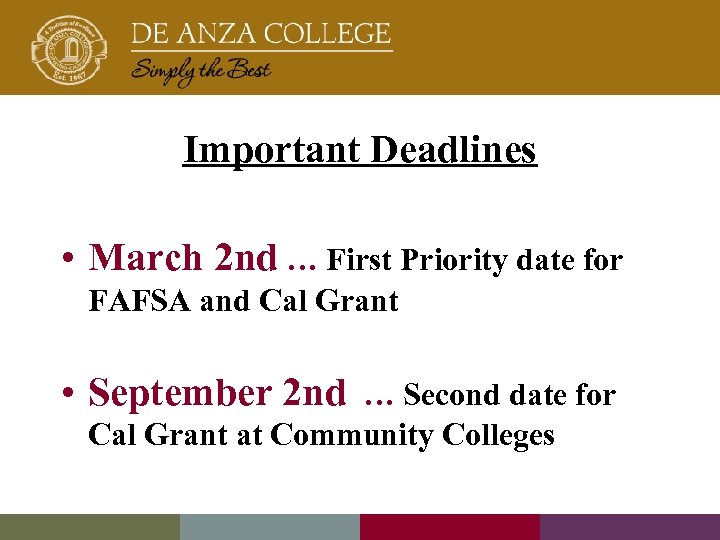 Important Deadlines • March 2 nd … First Priority date for FAFSA and Cal