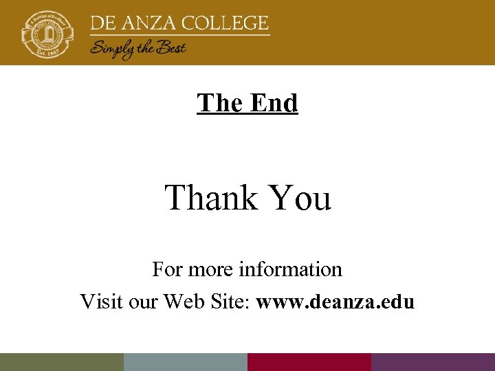 The End Thank You For more information Visit our Web Site: www. deanza. edu