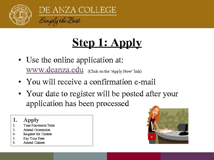 Step 1: Apply • Use the online application at: www. deanza. edu (Click on