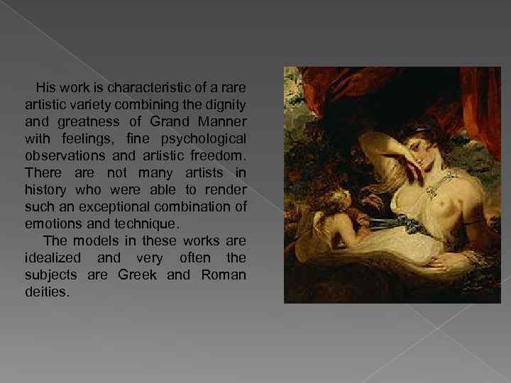 His work is characteristic of a rare artistic variety combining the dignity and greatness