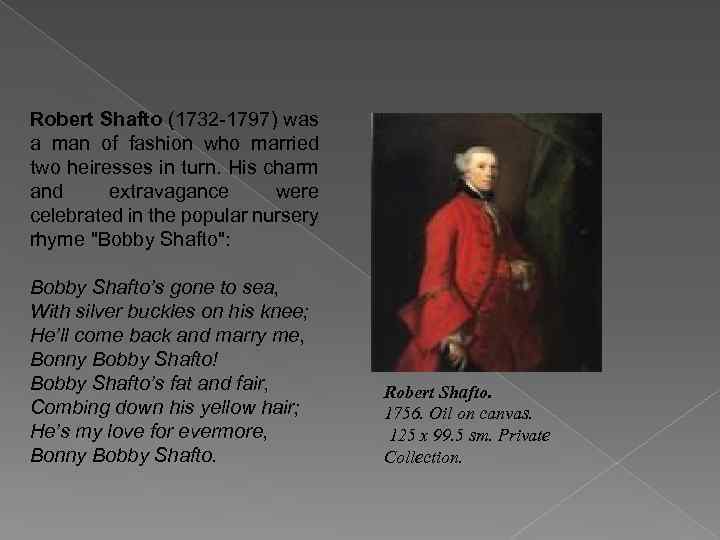 Robert Shafto (1732 -1797) was a man of fashion who married two heiresses in