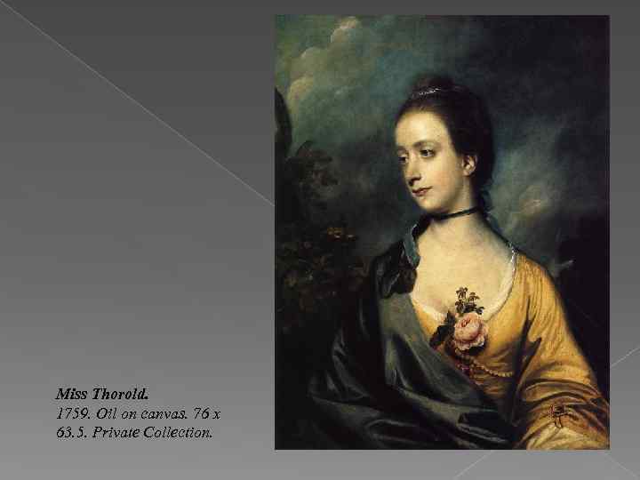 Miss Thorold. 1759. Oil on canvas. 76 x 63. 5. Private Collection. 