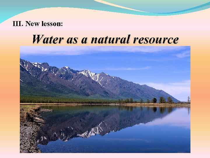 III. New lesson: Water as a natural resource 