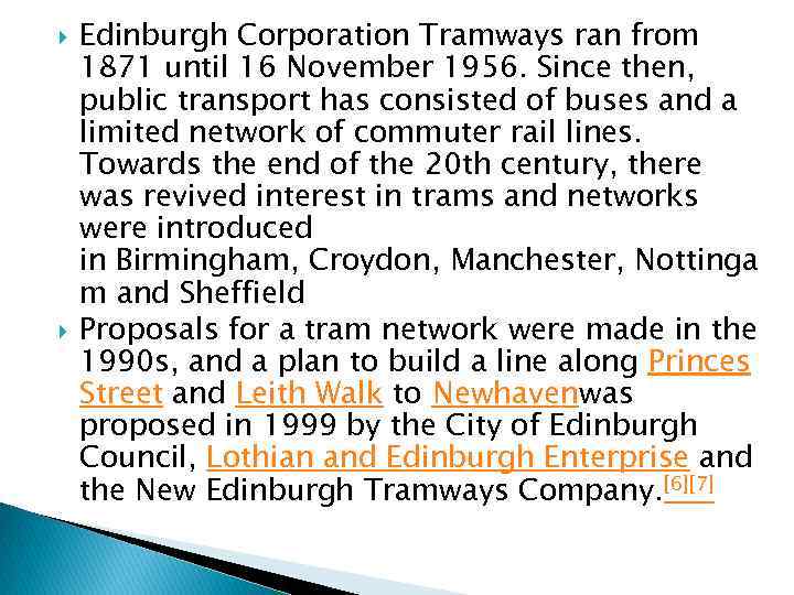  Edinburgh Corporation Tramways ran from 1871 until 16 November 1956. Since then, public