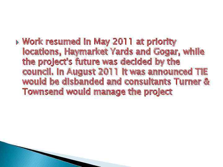  Work resumed in May 2011 at priority locations, Haymarket Yards and Gogar, while