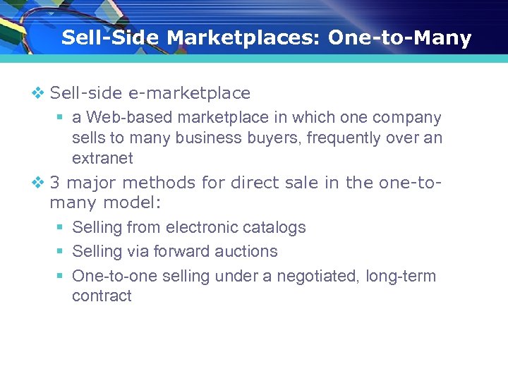 Sell-Side Marketplaces: One-to-Many v Sell-side e-marketplace § a Web-based marketplace in which one company