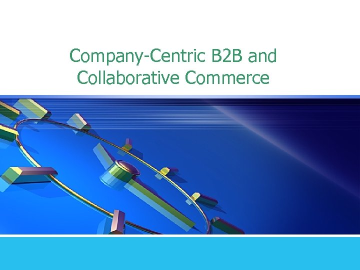 Company-Centric B 2 B and Collaborative Commerce 