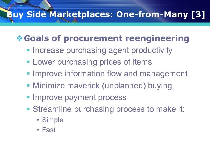 Buy Side Marketplaces: One-from-Many [3] v Goals of procurement reengineering § Increase purchasing agent