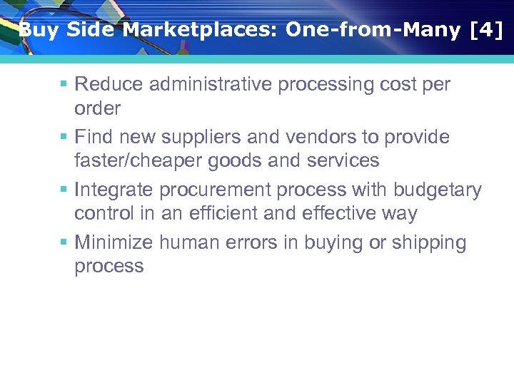 Buy Side Marketplaces: One-from-Many [4] § Reduce administrative processing cost per order § Find