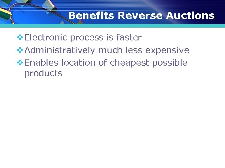 Benefits Reverse Auctions v Electronic process is faster v Administratively much less expensive v