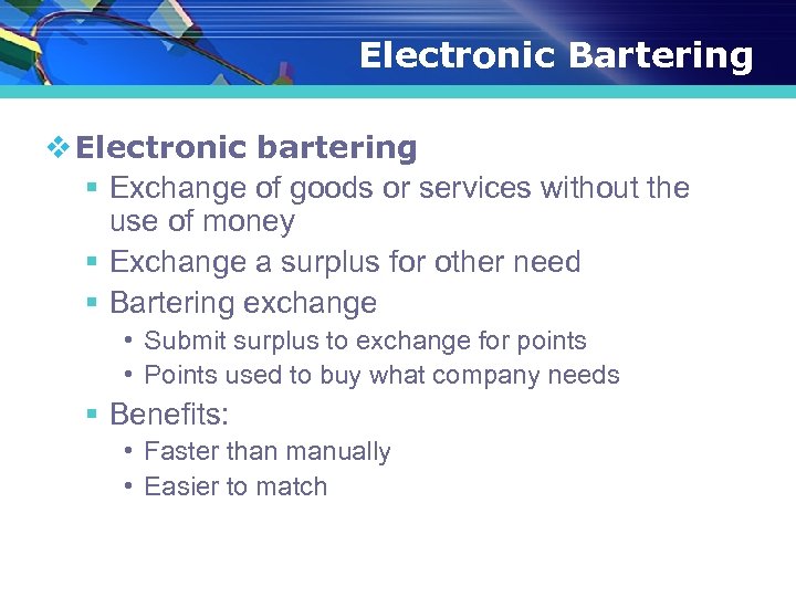 Electronic Bartering v Electronic bartering § Exchange of goods or services without the use