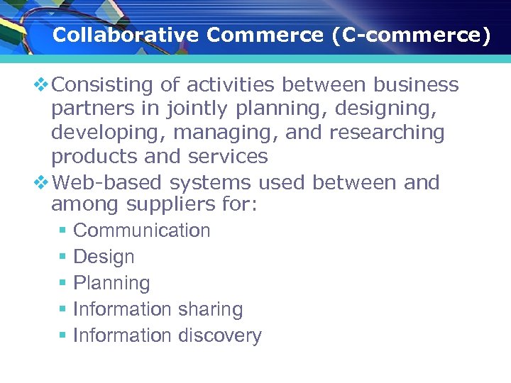 Collaborative Commerce (C-commerce) v Consisting of activities between business partners in jointly planning, designing,