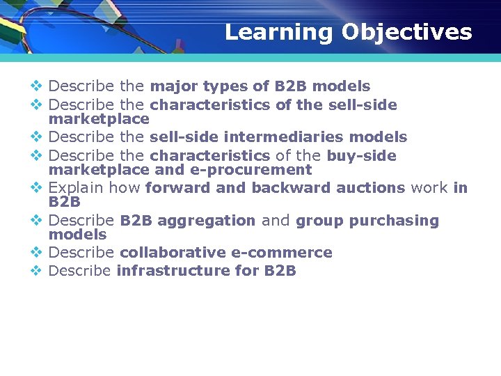 Learning Objectives v Describe the major types of B 2 B models v Describe