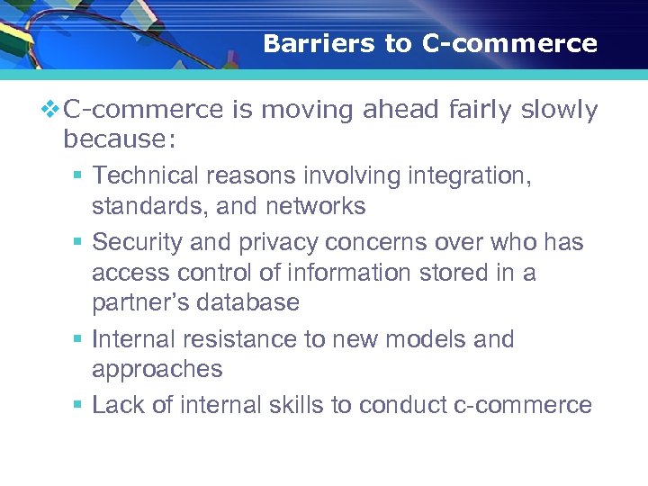 Barriers to C-commerce v C-commerce is moving ahead fairly slowly because: § Technical reasons