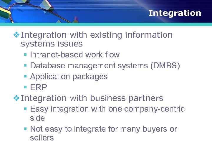 Integration v Integration with existing information systems issues § Intranet-based work flow § Database