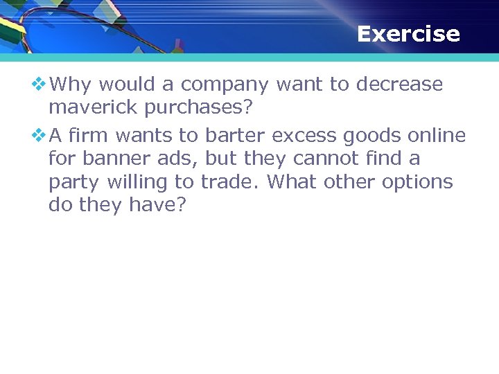 Exercise v Why would a company want to decrease maverick purchases? v A firm