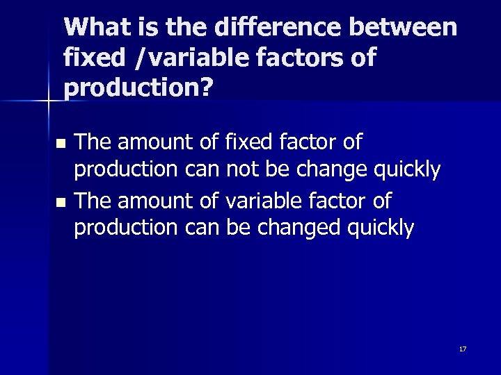 What is the difference between fixed /variable factors of production? The amount of fixed