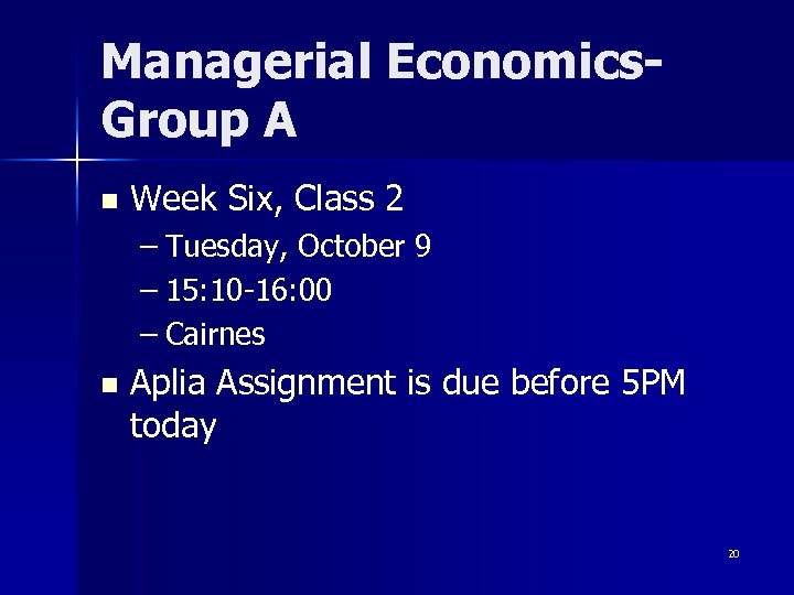Managerial Economics. Group A n Week Six, Class 2 – Tuesday, October 9 –