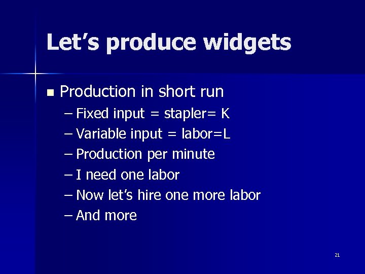 Let’s produce widgets n Production in short run – Fixed input = stapler= K