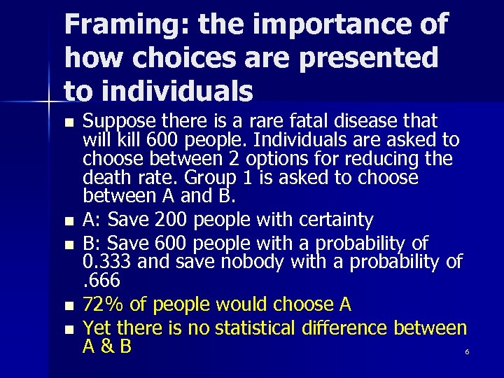 Framing: the importance of how choices are presented to individuals n n n Suppose