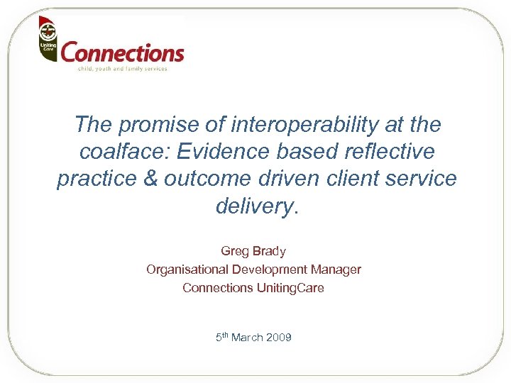 The promise of interoperability at the coalface: Evidence based reflective practice & outcome driven