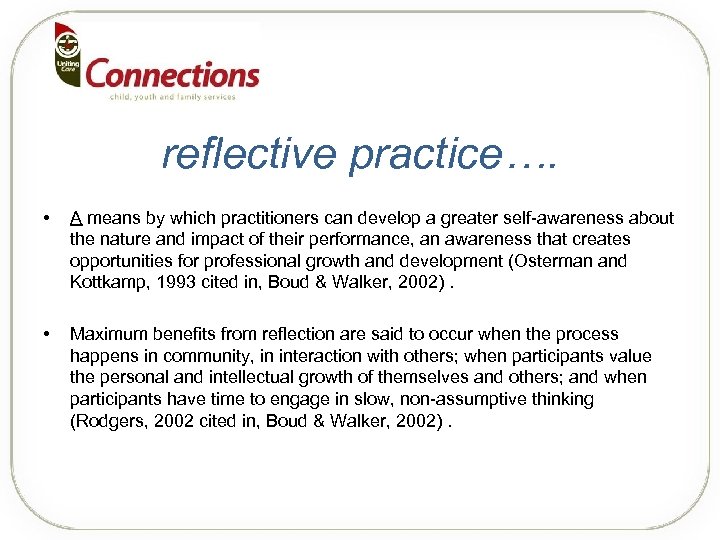 reflective practice…. • A means by which practitioners can develop a greater self-awareness about