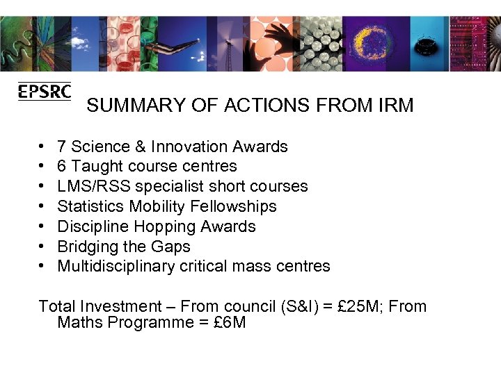 SUMMARY OF ACTIONS FROM IRM • • 7 Science & Innovation Awards 6 Taught